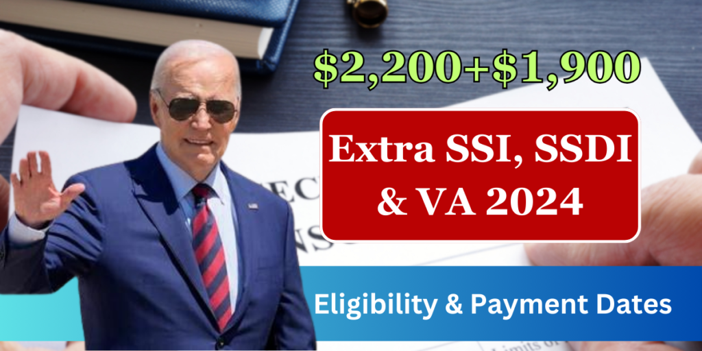 $2,200+$1,900 Extra SSI, SSDI & VA 2024