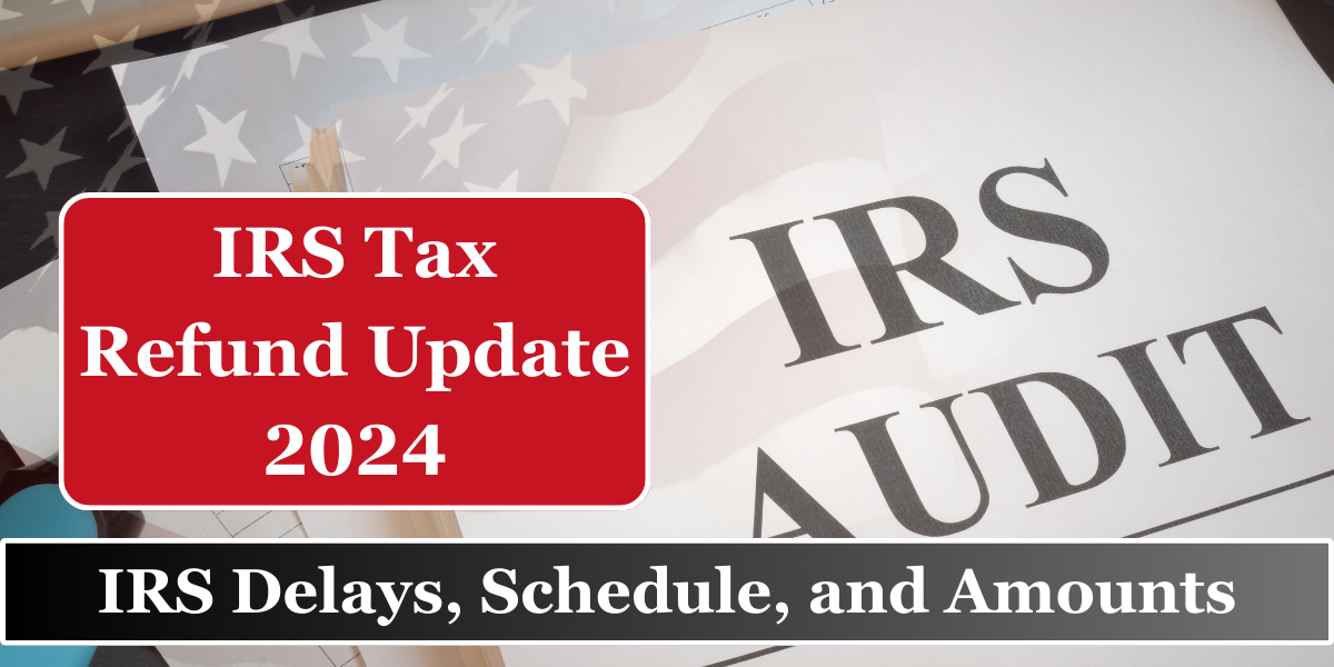 IRS Tax Refund Update 2024